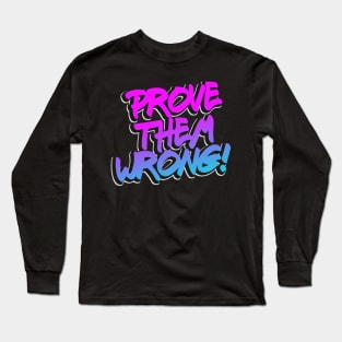 Prove them wrong motivational Quote Long Sleeve T-Shirt